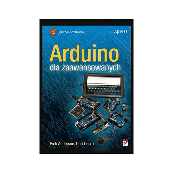 Arduino pro pokročilé hráče - Rick Anderson, Dan Cervo